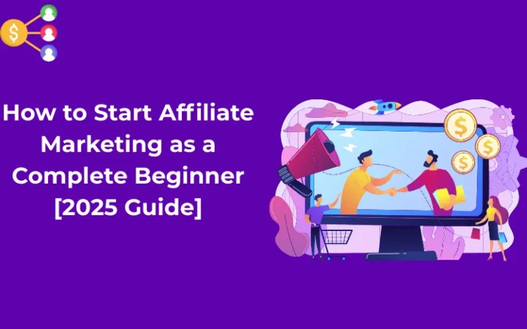 How to Start Affiliate Marketing as a Complete Beginner [2025 Guide]
